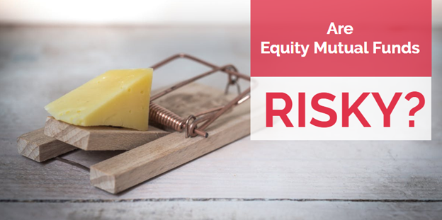 Are Equity Mutual Funds risky